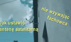 Jak ustawić kąt elewacji anteny satelitarnej i poprawić sygnał